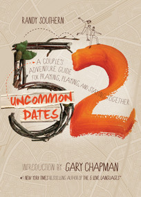 52 Uncommon Dates (A Couple's Adventure Guide for Praying, Playing, and Staying Together) by Randy Southern, Gary Chapman, 9780802411747