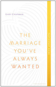 The Marriage You've Always Wanted Event Experience Participant Guide by Gary Chapman, 9780802411082