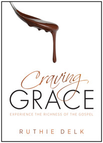 Craving Grace (Experience the Richness of the Gospel) by Ruthie Delk, 9780802411242