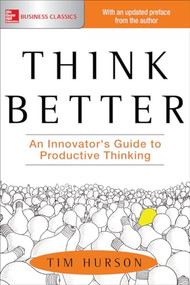 Think Better: An Innovator's Guide to Productive Thinking - 9781260108408 by Tim Hurson, 9781260108408
