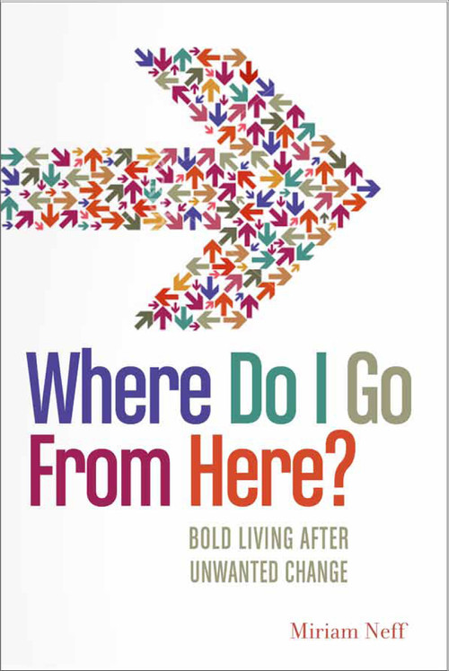 Where Do I Go from Here? (Bold Living After Unwanted Change) by Miriam Neff, 9780802404497