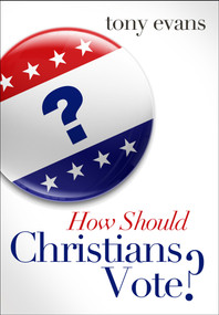 How Should Christians Vote? by Tony Evans, 9780802404794