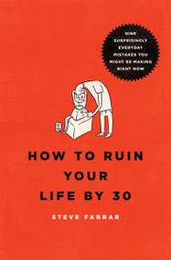 How to Ruin Your Life By 30 (Nine Surprisingly Everyday Mistakes You Might Be Making Right Now) by Steve Farrar, 9780802406194