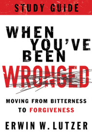 When You've Been Wronged Study Guide (Moving from Bitterness to Forgiveness) by Erwin W Lutzer, 9780802488992