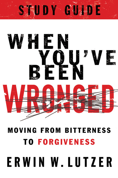 When You've Been Wronged Study Guide (Moving from Bitterness to Forgiveness) by Erwin W Lutzer, 9780802488992