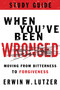 When You've Been Wronged Study Guide (Moving from Bitterness to Forgiveness) by Erwin W Lutzer, 9780802488992