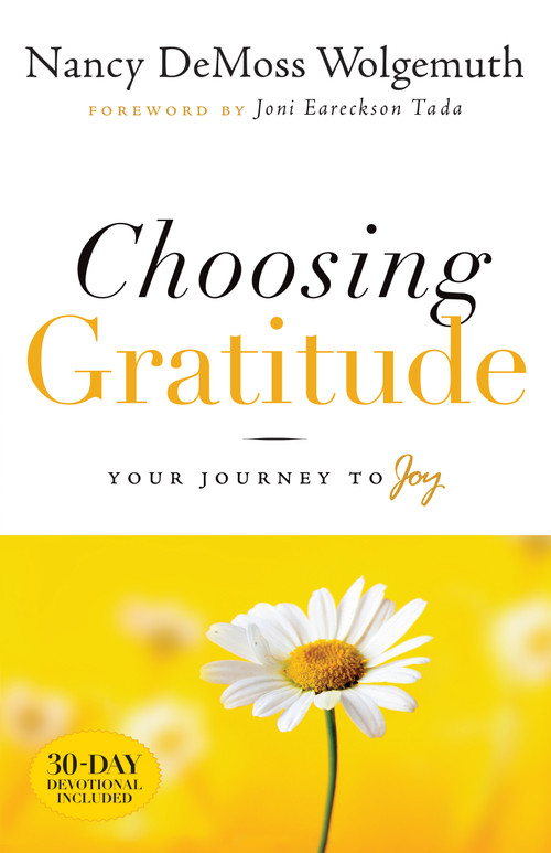 Choosing Gratitude (Your Journey to Joy) by Nancy DeMoss Wolgemuth, Joni Eareckson Tada, 9780802432551