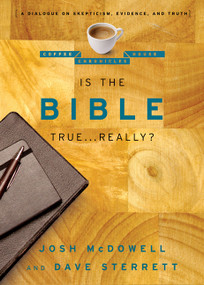 Is the Bible True . . . Really? (A Dialogue on Skepticism, Evidence, and Truth) by Josh McDowell, Dave Sterrett, 9780802487667