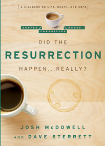 Did the Resurrection Happen . . . Really? (A Dialogue on Life, Death, and Hope) by Josh McDowell, Dave Sterrett, 9780802487681