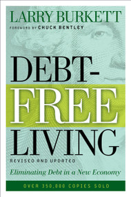 Debt-Free Living (Eliminating Debt in a New Economy) by Larry Burkett, Chuck Bentley, 9780802425669