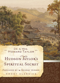 Hudson Taylor's Spiritual Secret by Dr Howard Taylor, Geraldine Taylor, George Verwer, 9780802456588