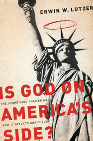 Is God on America's Side? (The Surprising Answer and How it Affects Our Future) by Erwin W Lutzer, 9780802489524