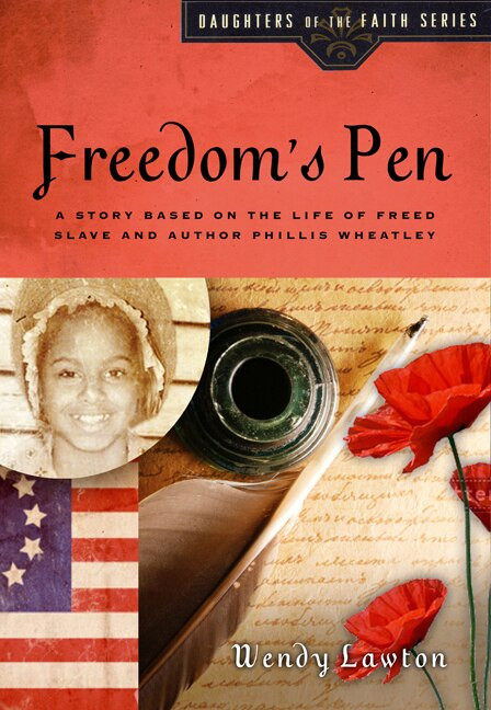 Freedom's Pen (A Story Based on the Life of Freed Slave and Author Phillis Wheatley) by Wendy Lawton, 9780802476395