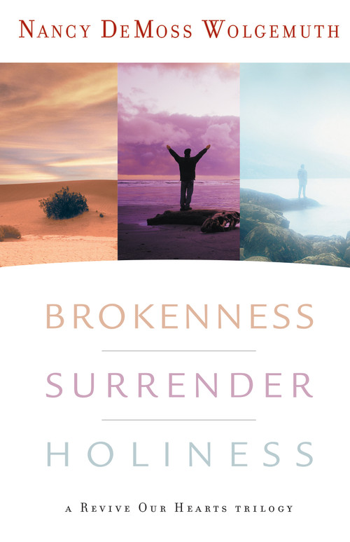 Brokenness, Surrender, Holiness (A Revive Our Hearts Trilogy) by Nancy DeMoss Wolgemuth, 9780802412829