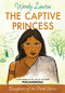 The Captive Princess (A Story Based on the Life of Young Pocahontas) by Wendy Lawton, 9780802476401