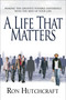 A Life That Matters (Making the Greatest Possible Difference with the Rest of Your Life) by Ron Hutchcraft, 9780802436498