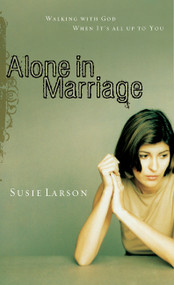 Alone in Marriage (Encouragement for the Times When It's All Up to You) by Susie Larson, 9780802452788