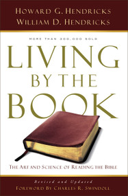 Living By the Book (The Art and Science of Reading the Bible) by Howard G Hendricks, William D Hendricks, Charles Swindoll, 9780802408235