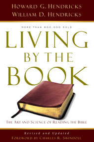 Living By the Book (The Art and Science of Reading the Bible) by Howard G Hendricks, William D Hendricks, Charles Swindoll, 9780802408235