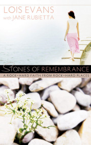 Stones of Remembrance (A Rock-Hard Faith From Rock-Hard Places) by Lois Evans, Jane Rubietta, 9780802483980