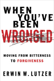 When You've Been Wronged (Moving From Bitterness to Forgiveness) by Erwin W Lutzer, 9780802488978