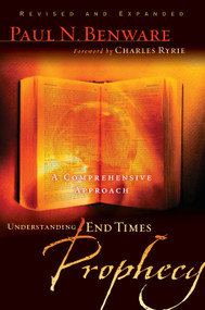 Understanding End Times Prophecy (A Comprehensive Approach) by Paul N Benware, Charles C Ryrie, 9780802490797