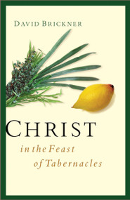 Christ in the Feast of Tabernacles by David Brickner, 9780802413963