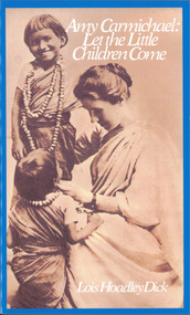Amy Carmichael (Let the Little Children Come) by Lois Hoadley Dick, 9780802404336