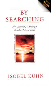 By Searching (My Journey Through Doubt Into Faith) by Isobel Kuhn, 9780802400536