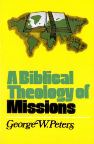 A Biblical Theology of Missions by George W Peters, J F Shepherd, 9780802407061