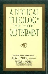 A Biblical Theology of the Old Testament by Roy B Zuck, Eugene H Merrill, Eugene Merrill, Thomas Constable, Homer Heater Jr, Roy Zuck, Robert Chisholm Jr, 9780802407382