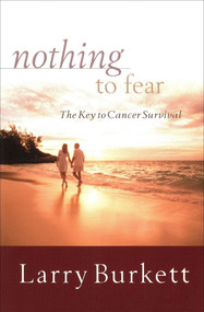 Nothing to Fear (The Key to Cancer Survival) by Larry Burkett, 9780802414342