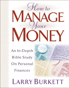 How to Manage Your Money (An In-Depth Bible Study on Personal Finances) by Larry Burkett, 9780802414779