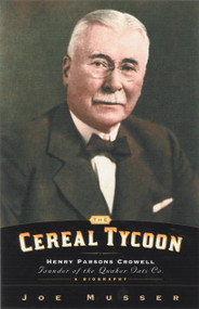 Cereal Tycoon (Henry Parsons Crowell Founder of the Quaker Oats Co.) by Joe Musser, 9780802416162
