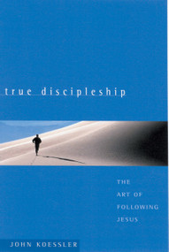 True Discipleship (The Art of Following Jesus) by John Koessler, 9780802416421