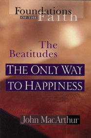 The Only Way To Happiness (The Beatitudes) by John MacArthur, 9780802430540