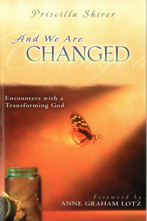And We Are Changed (Encounters with a Transforming God) by Priscilla Shirer, Anne Graham Lotz, 9780802433114