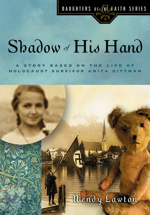 Shadow of His Hand (A Story Based on the Life of Holocaust Survivor Anita Dittman) by Wendy Lawton, 9780802440747