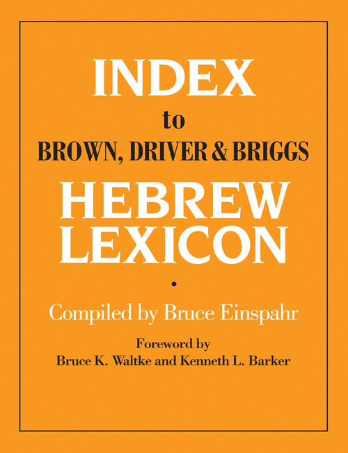 Index To Brown, Driver, & Briggs Hebrew Lexicon by Bruce Einspahr, Bruce K. Waltke, Kenneth Barker, 9780802440822