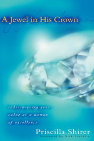 A Jewel in His Crown (Rediscovering Your Value as a Woman of Excellence) by Priscilla Shirer, 9780802440839