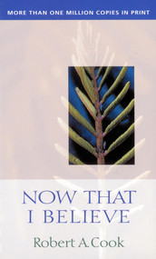 Now That I Believe by Robert A Cook, 9780802459831