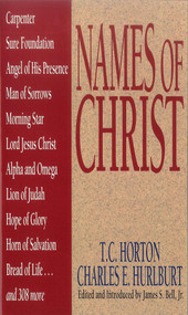Names Of Christ by T C Horton, Charles E Hurlburt, James Bell Jr, James Bell Jr, 9780802460400