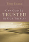Can God Be Trusted in Our Trials? by Tony Evans, 9780802443793