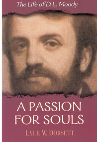A Passion for Souls (The Life of D. L. Moody) by Lyle W Dorsett, 9780802451811