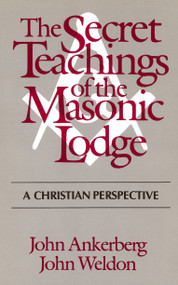 The Secret Teachings of the Masonic Lodge by John Ankerberg, John Weldon, 9780802476951