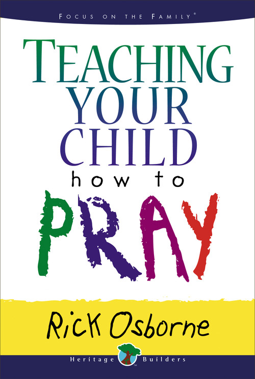 Teaching Your Child How to Pray by Rick Osborne, 9780802484932