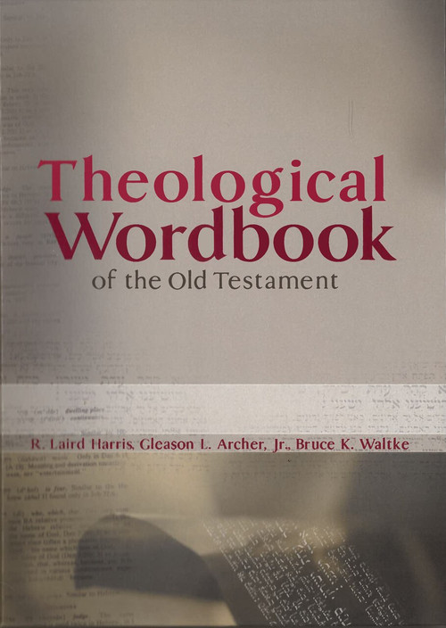 Theological Wordbook of the Old Testament by R Laird Harris, Gleason L Archer Jr., Bruce K. Waltke, 9780802486493