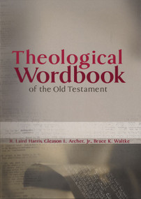 Theological Wordbook of the Old Testament by R Laird Harris, Gleason L Archer Jr, Bruce K Waltke, 9780802486493