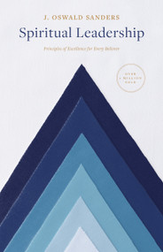 Spiritual Leadership (Principles of Excellence for Every Believer) by J Oswald Sanders, 9780802416704