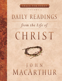 Daily Readings From the Life of Christ, Volume 1 by John MacArthur, 9780802418036